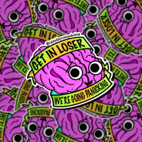 Get In Loser We’re Going Panicking sticker