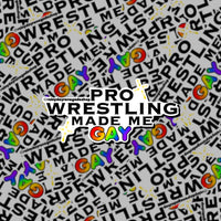 Pro Wrestling Made Me Gay Sticker