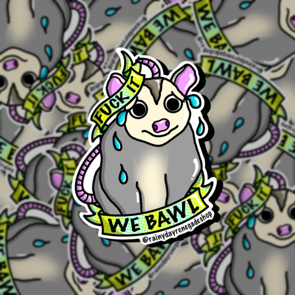 Fuck It We Bawl Possum Sticker