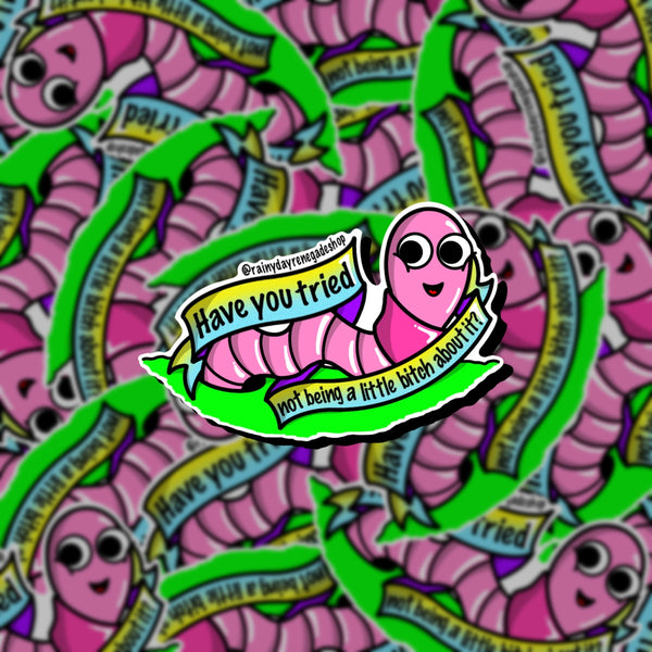 Have You Tried Not Being a Little Bitch About It? Worm sticker