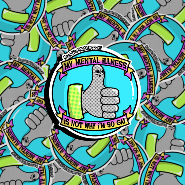 My Mental Illness Is Not The Reason I’m So Gay Sticker