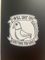 I Will Shit On Everything You Love Pigeon Decal/Bumper Sticker