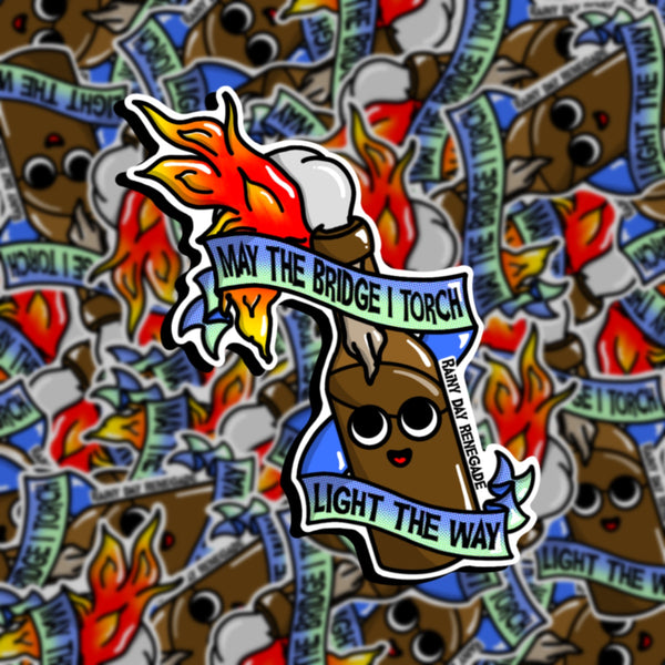 May the bridge I burn light the way sticker
