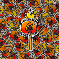 Come on Baby, light my fire sticker